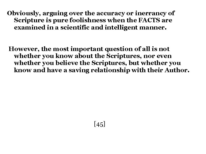 Obviously, arguing over the accuracy or inerrancy of Scripture is pure foolishness when the