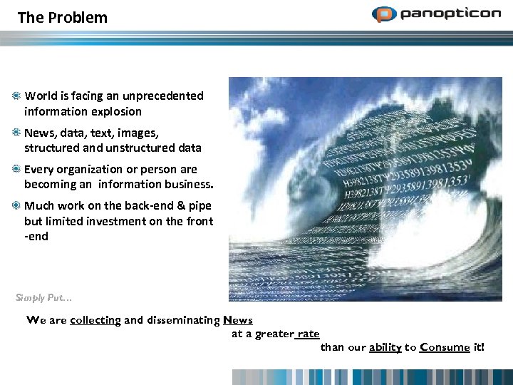 The Problem World is facing an unprecedented information explosion News, data, text, images, structured