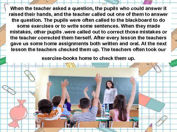 When the teacher asked a question, the pupils who could answer it raised their