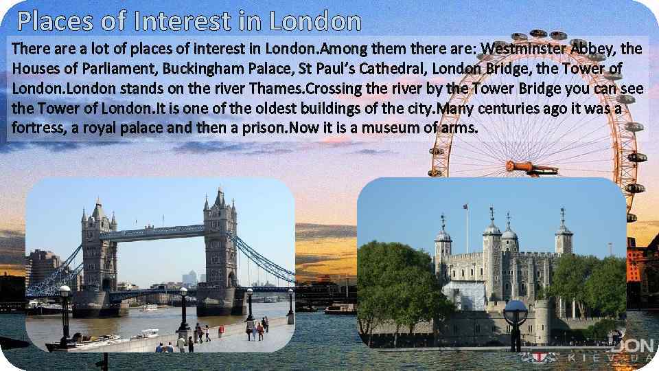 Places of Interest in London There a lot of places of interest in London.