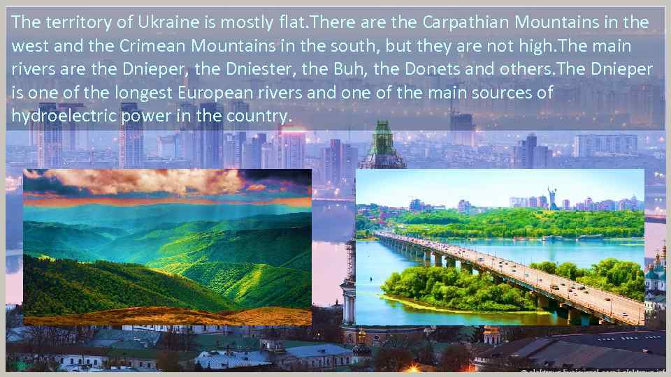 The territory of Ukraine is mostly flat. There are the Carpathian Mountains in the