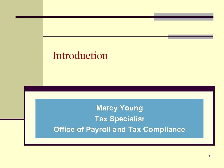 Introduction Marcy Young Tax Specialist Office of Payroll and Tax Compliance 4 