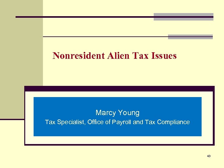 Nonresident Alien Tax Issues Marcy Young Tax Specialist, Office of Payroll and Tax Compliance