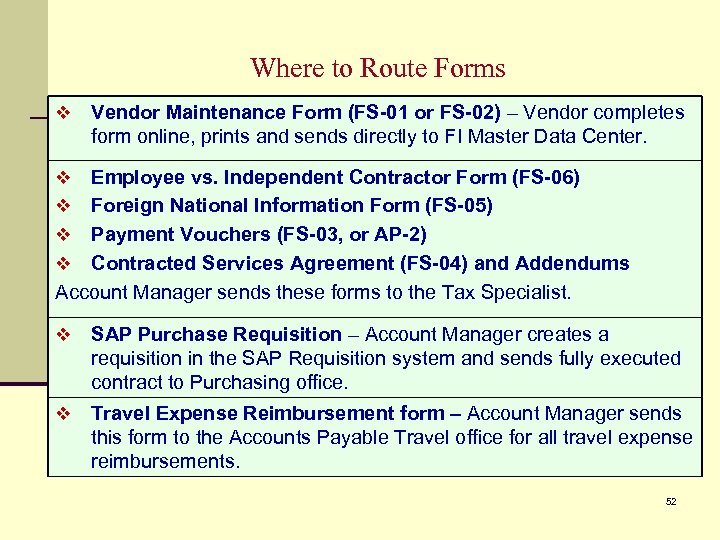 Where to Route Forms v Vendor Maintenance Form (FS-01 or FS-02) – Vendor completes
