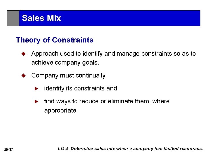 Sales Mix Theory of Constraints u Approach used to identify and manage constraints so