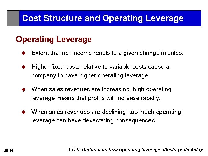 Cost Structure and Operating Leverage u u Higher fixed costs relative to variable costs