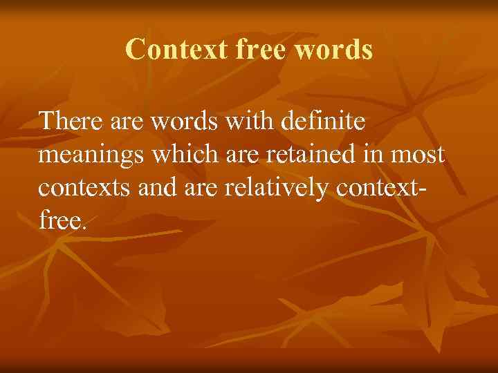 Context free words There are words with definite meanings which are retained in most