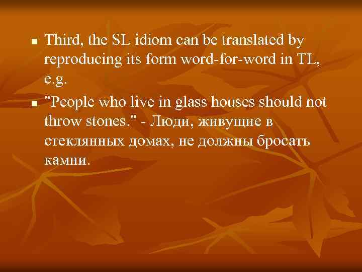n n Third, the SL idiom can be translated by reproducing its form word-for-word