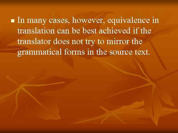 n In many cases, however, equivalence in translation can be best achieved if the