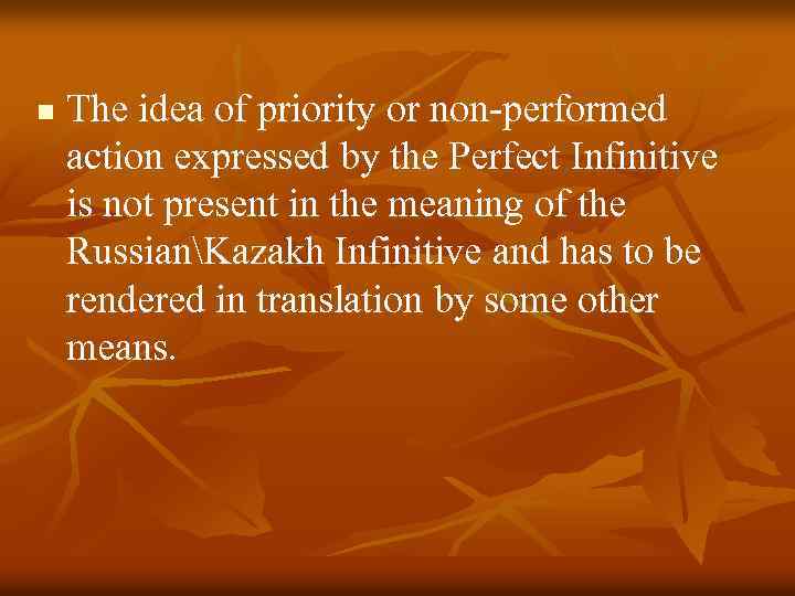 n The idea of priority or non-performed action expressed by the Perfect Infinitive is