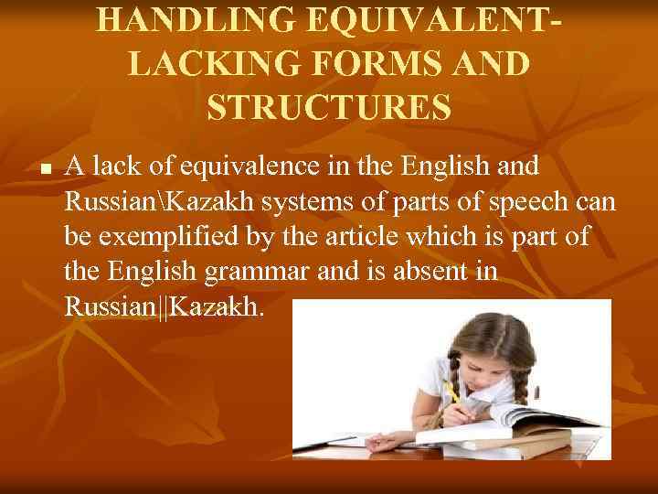 HANDLING EQUIVALENTLACKING FORMS AND STRUCTURES n A lack of equivalence in the English and
