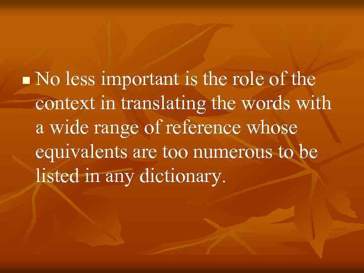 n No less important is the role of the context in translating the words