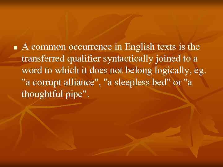 n A common occurrence in English texts is the transferred qualifier syntactically joined to