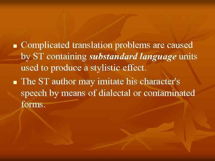 n n Complicated translation problems are caused by ST containing substandard language units used
