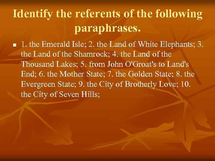 Identify the referents of the following paraphrases. n 1. the Emerald Isle; 2. the