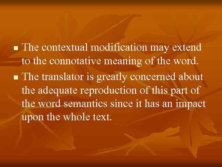 The contextual modification may extend to the connotative meaning of the word. n The