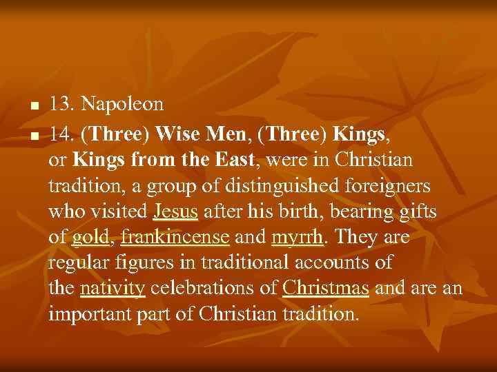 n n 13. Napoleon 14. (Three) Wise Men, (Three) Kings, or Kings from the