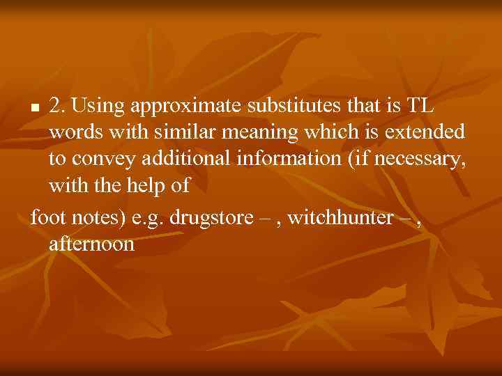 2. Using approximate substitutes that is TL words with similar meaning which is extended