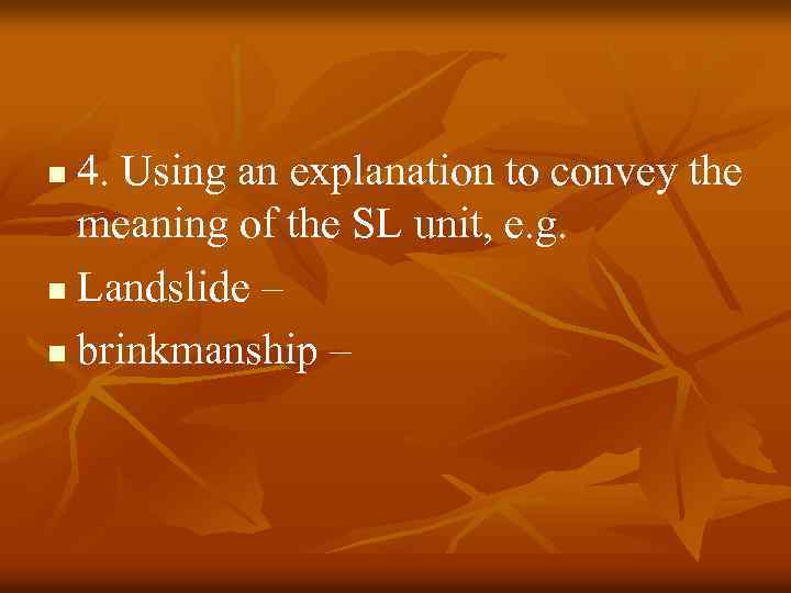 4. Using an explanation to convey the meaning of the SL unit, e. g.
