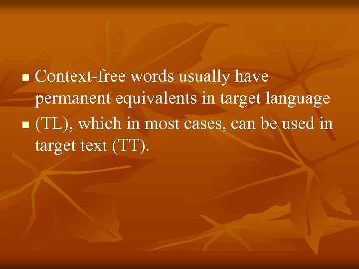 Context-free words usually have permanent equivalents in target language n (TL), which in most