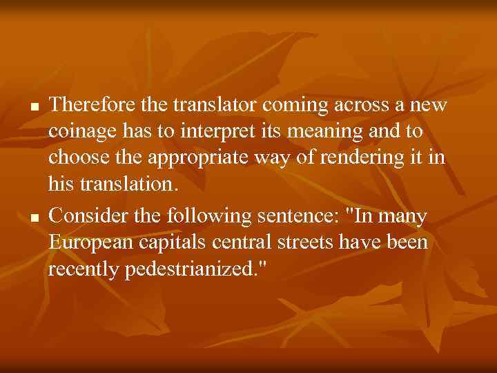 n n Therefore the translator coming across a new coinage has to interpret its