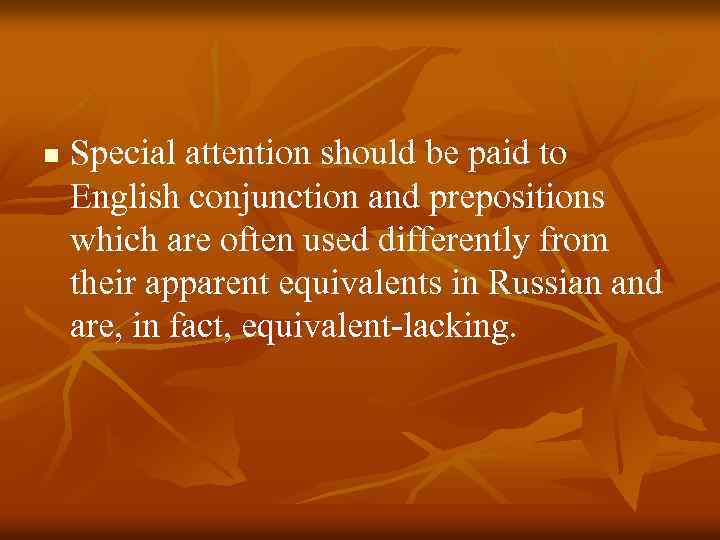 n Special attention should be paid to English conjunction and prepositions which are often