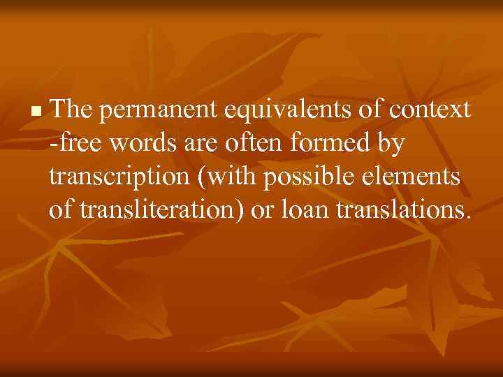 n The permanent equivalents of context -free words are often formed by transcription (with
