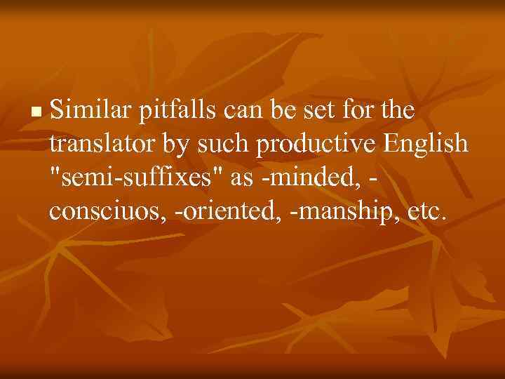 n Similar pitfalls can be set for the translator by such productive English 