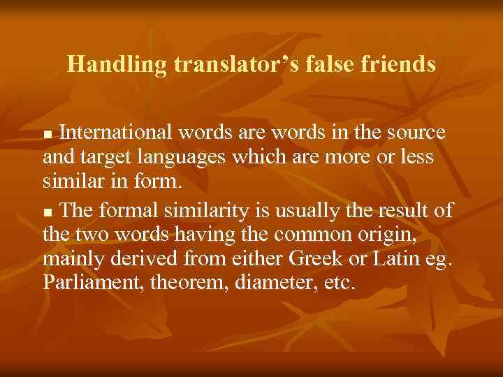 Handling translator’s false friends International words are words in the source and target languages