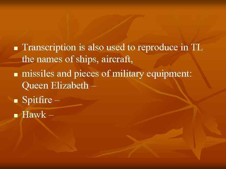 n n Transcription is also used to reproduce in TL the names of ships,