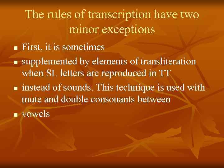 The rules of transcription have two minor exceptions n n First, it is sometimes