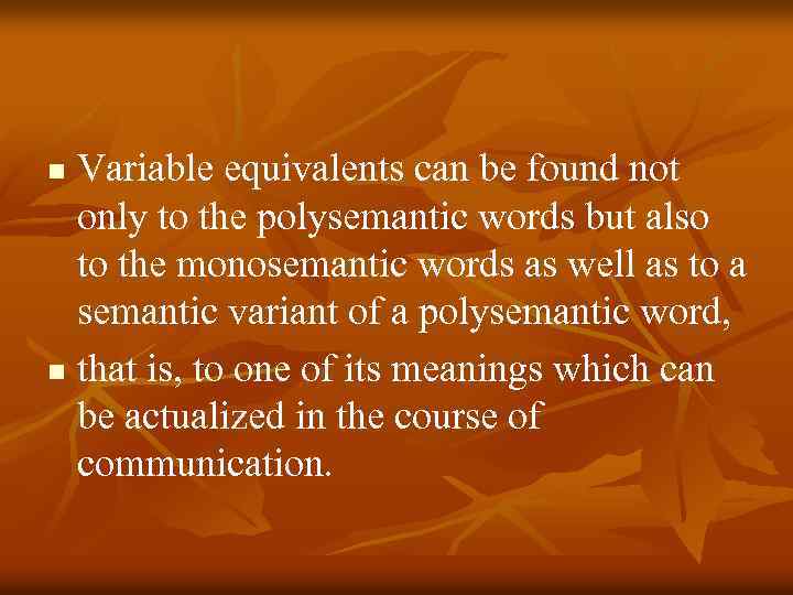 Variable equivalents can be found not only to the polysemantic words but also to