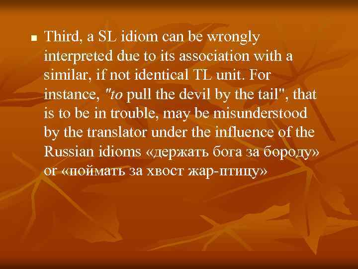 n Third, a SL idiom can be wrongly interpreted due to its association with