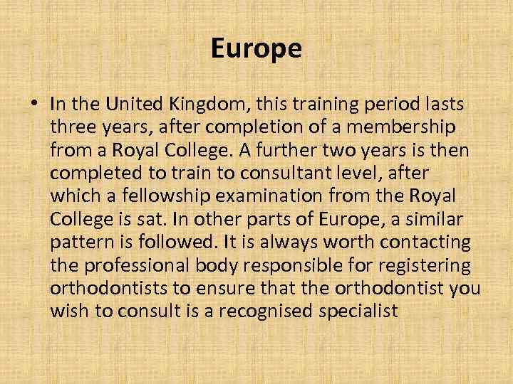 Europe • In the United Kingdom, this training period lasts three years, after completion