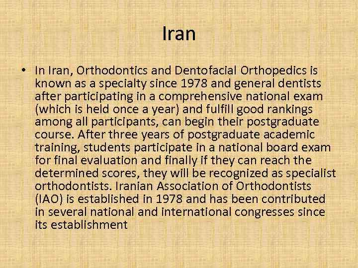 Iran • In Iran, Orthodontics and Dentofacial Orthopedics is known as a specialty since