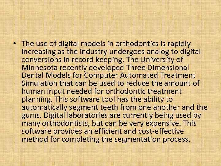  • The use of digital models in orthodontics is rapidly increasing as the