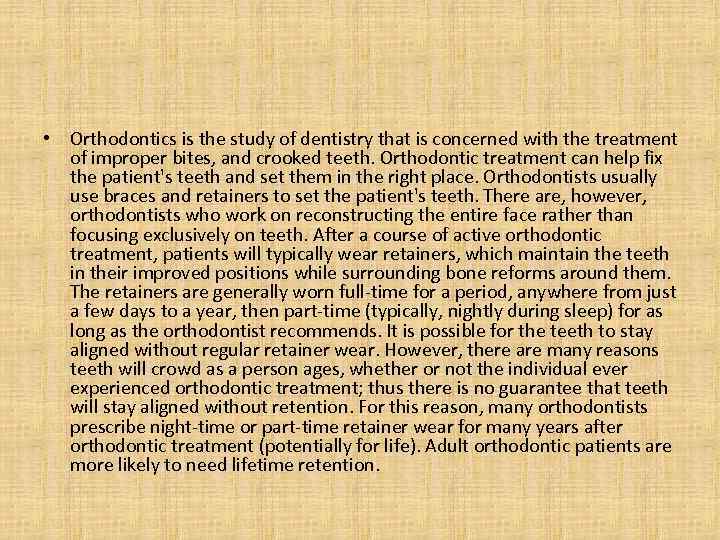  • Orthodontics is the study of dentistry that is concerned with the treatment