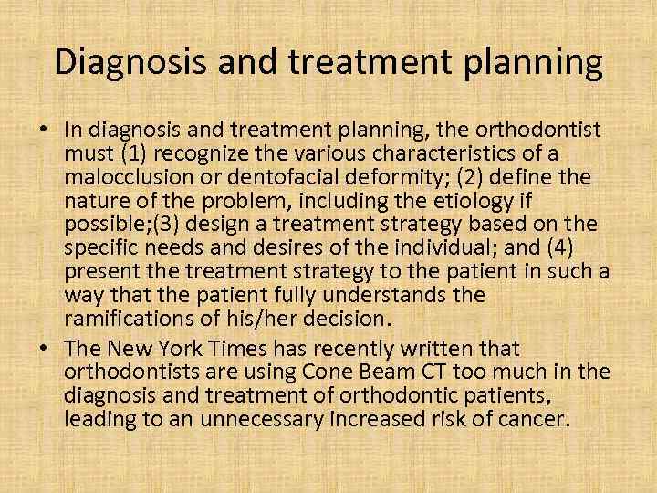 Diagnosis and treatment planning • In diagnosis and treatment planning, the orthodontist must (1)