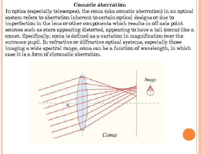 Comatic aberration In optics (especially telescopes), the coma (aka comatic aberration) in an optical