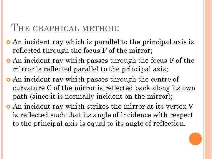 THE GRAPHICAL METHOD: An incident ray which is parallel to the principal axis is