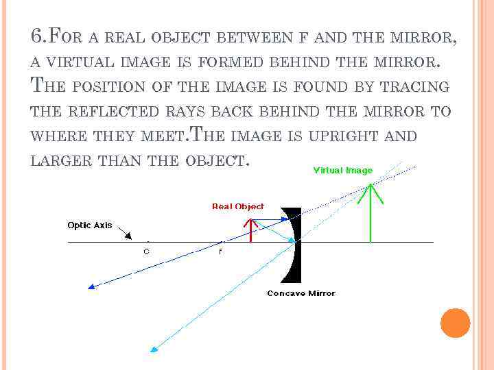 6. FOR A REAL OBJECT BETWEEN F AND THE MIRROR, A VIRTUAL IMAGE IS