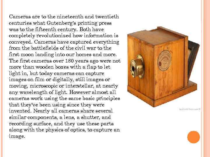 Cameras are to the nineteenth and twentieth centuries what Gutenberg's printing press was to