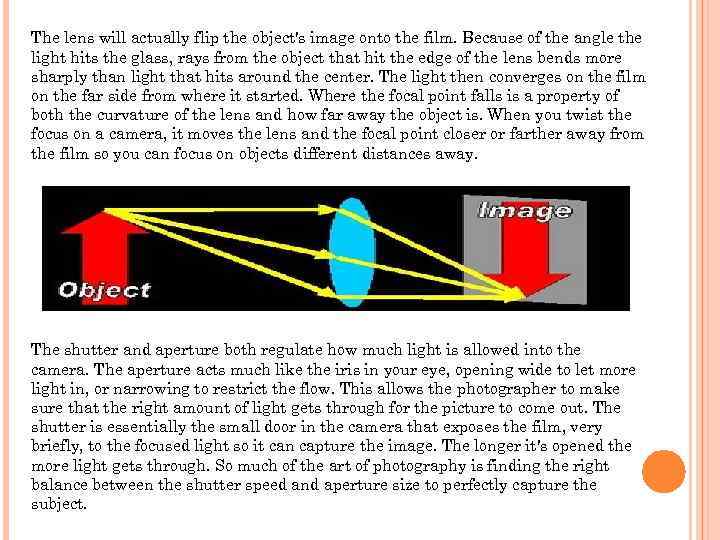 The lens will actually flip the object's image onto the film. Because of the