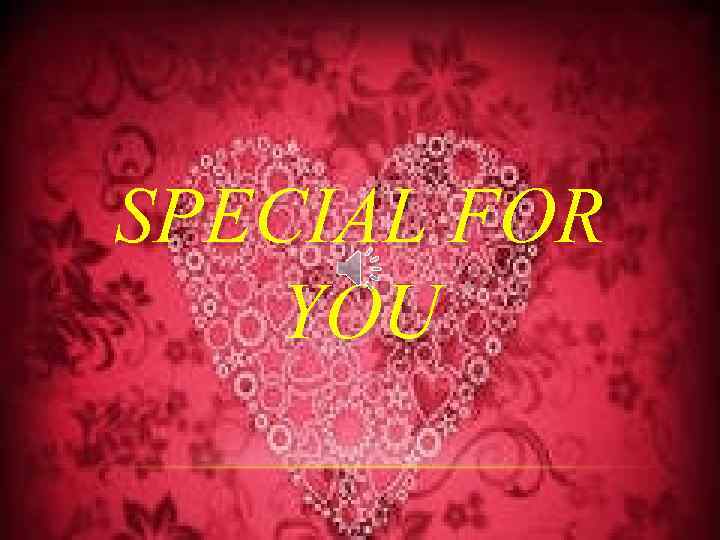 SPECIAL FOR YOU 