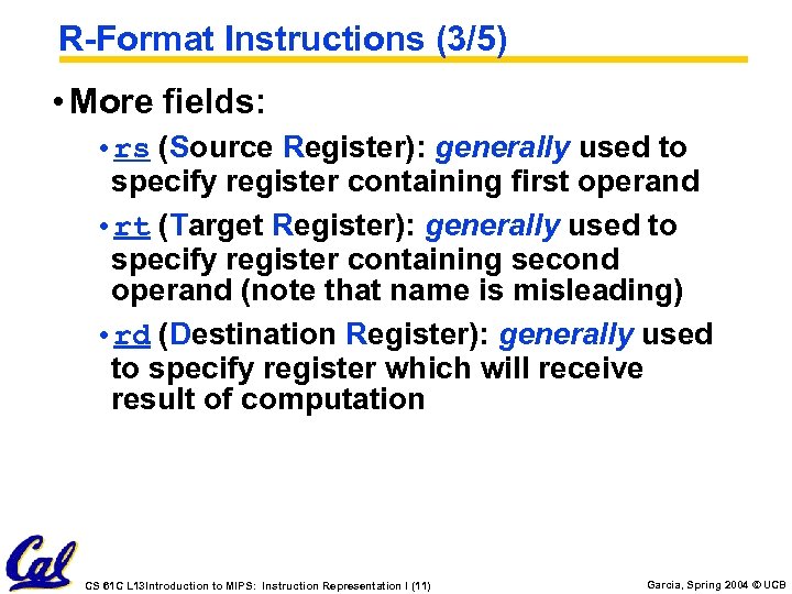 R-Format Instructions (3/5) • More fields: • rs (Source Register): generally used to specify