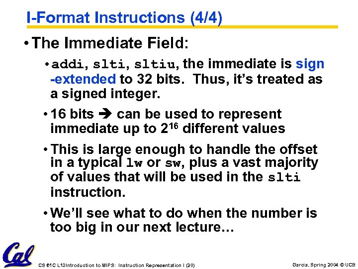 I-Format Instructions (4/4) • The Immediate Field: • addi, sltiu, the immediate is sign