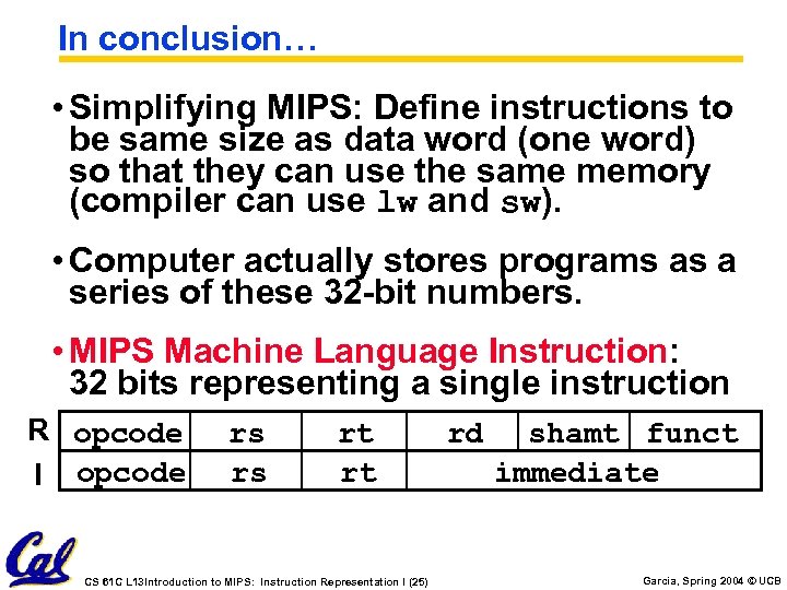 In conclusion… • Simplifying MIPS: Define instructions to be same size as data word