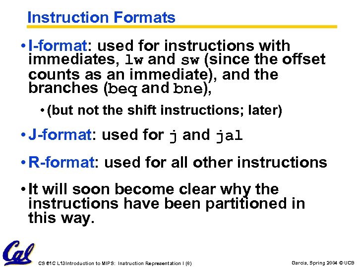 Instruction Formats • I-format: used for instructions with immediates, lw and sw (since the