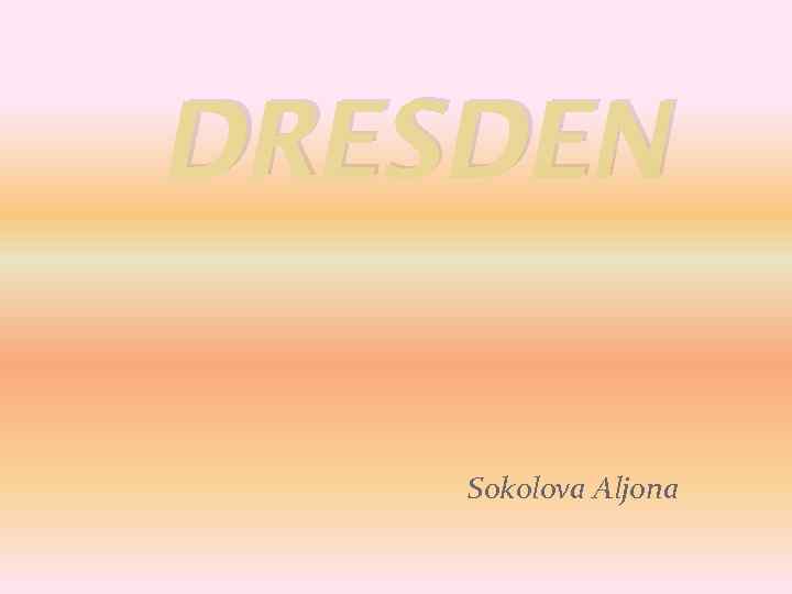 DRESDEN Sokolova Aljona 