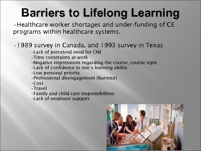 Barriers to Lifelong Learning • Healthcare worker shortages and under-funding of CE programs within